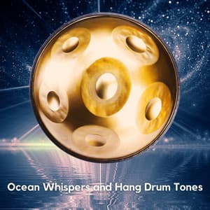 Ocean Whispers and Hang Drum Tones - Relaxing Hang Drum Nature