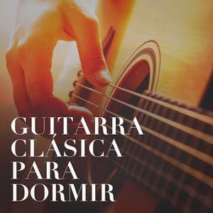 Guitarra Clásica para Dormir - Relajacion y Guitarra Acustica