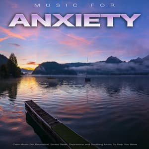 Music For Anxiety: Calm Music For Relaxation, Stress Relief, Depression and Soothing Music To Help You Relax - Music for Stress Relief