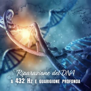 Riparazione del DNA a 432 Hz e guarigione profonda: Musica per la pulizia dei chakra - Collezione Solfeggio Toni