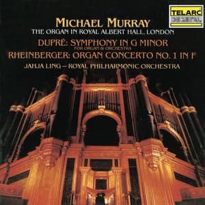 Dupré: Symphony for Organ and Orchestra in G Minor, Op. 25 - Rheinberger: Organ Concerto No. 1 in F Major, Op. 137 - Jahja Ling
