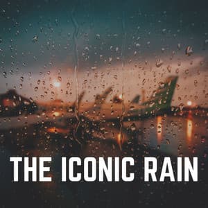 The Iconic Rain - Rain Sounds Nature Collection