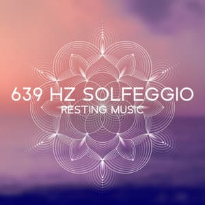 639 Hz Solfeggio Resting Music – Positivitá E Chakra Reiki - Mental Healing Bpm
