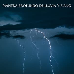 Mantra Profundo De Lluvia Y Piano - Lluvia y Truenos