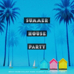 Summer House Party - Beach House Chillout Music Academy & Cool Chillout Zone