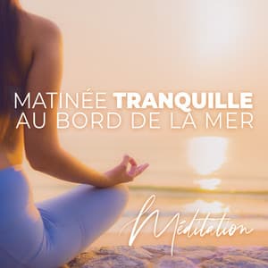 Matinée tranquille au bord de la mer - Quotidien Yoga Musique Paradis