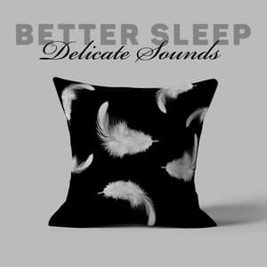 Better Sleep - Delicate Sounds: Peace, Harmony, Deep Sleep - Baby Songs Academy