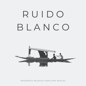 Ruido Blanco: Resonantes Melodías Puras Para Masajes - El Ruido Blanco