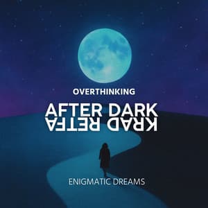 Overthinking After Dark - Enigmatic Dreams
