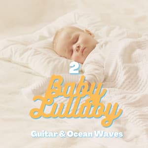 Baby Lullaby 2 | Guitar & Ocean Waves - Guitar Lullabies