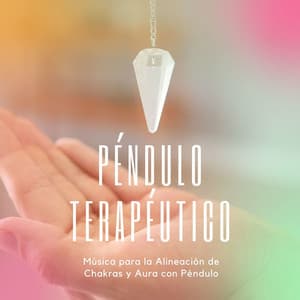 Péndulo Terapéutico: Música para la Alineación de Chakras y Aura con Péndulo - Cuencos Tibetanos