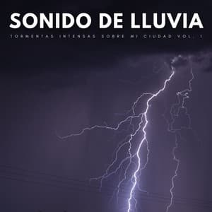 Sonido De Lluvia: Tormentas Intensas Sobre Mi Ciudad Vol. 1 - Ambiente de Tormenta