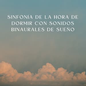Sinfonía De La Hora De Dormir Con Sonidos Binaurales De Sueño - Ritmos Binaurales Sueño Profundo