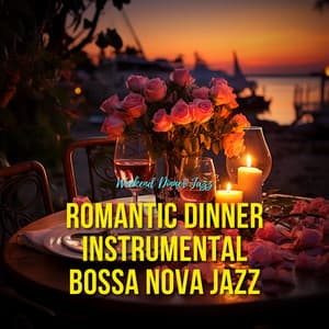 Romantic Dinner Instrumental Bossa Nova Jazz - Weekend Dinner Jazz