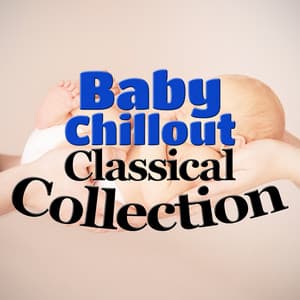 Baby Chillout Piano Collection - First Baby Classical Collection