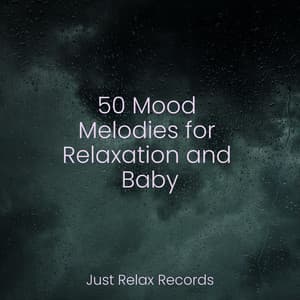 50 Mood Melodies for Relaxation and Baby - Relaxation