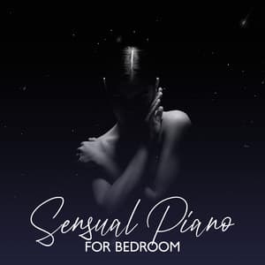 Sensual Piano for Bedroom: Erotic Touch, Romantic Nights, Midnight Bedroom Music - Kenny Bern