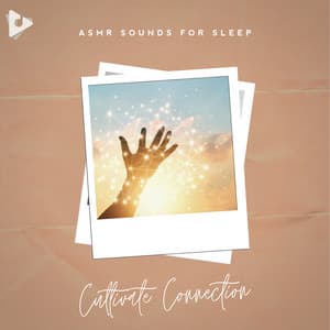 Cultivate Connection - ASMR Sounds for Sleep
