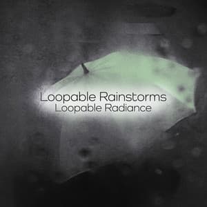 Loopable Rainstorms - Loopable Radiance