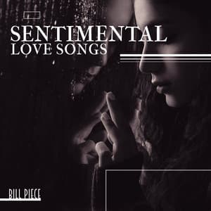 Sentimental Love Songs: Top 100 Emotional Piano Music, Romantic Instrumental Piano Collection - Bill Piece