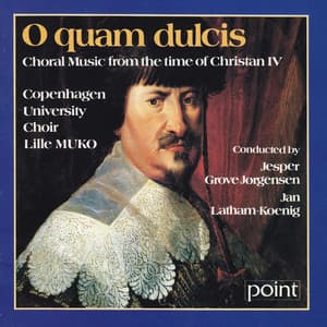 O Quam Dulcis - Choral Music from the Time of Christian IV - Copenhagen University Choir Lille MUKO