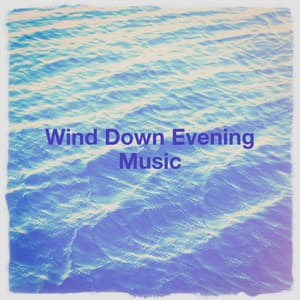 Wind Down Evening Music - Musik zum Entspannen