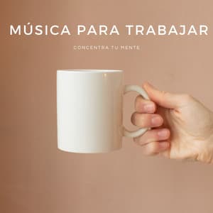 Música Para Trabajar: Concentra Tu Mente - Música de Concentración