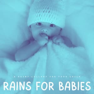 Rains For Babies: A Rainy Lullaby For Your Child - Sleeping Music Academy