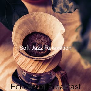 Echoes of Breakfast - Soft Jazz Relaxation