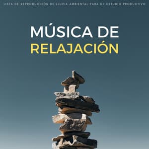 Música De Relajación: Lista De Reproducción De Lluvia Ambiental Para Un Estudio Productivo - Lista de Reproducción de Estudio