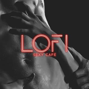 Lofi Sexy Cafè - Chill Beats For Sensual Nights - Hot Chillout