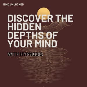 Discover the Hidden Depths of Your Mind with Hypnosis - Mind Unlocked