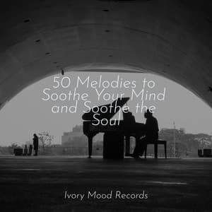 50 Melodies to Soothe Your Mind and Soothe the Soul - Ivory Mood