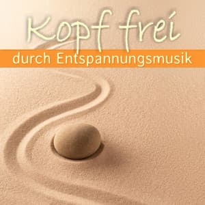 Kopf frei durch Entspannungsmusik - Achtsamkeit