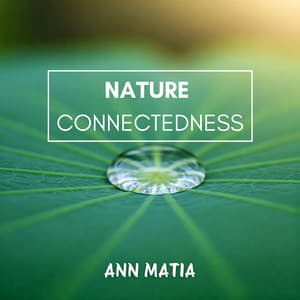 Nature Connectedness - Ann Matia
