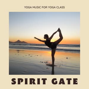 Spirit Gate: Yoga Background Music - Yoga Music for Yoga Class
