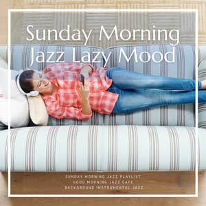 Sunday Morning Jazz, Lazy Mood - Sunday Morning Jazz Playlist