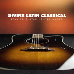 Divine Latin Classical - Spanish Guitar Lounge Music