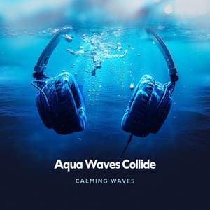 Aqua Waves Collide - Calming Waves