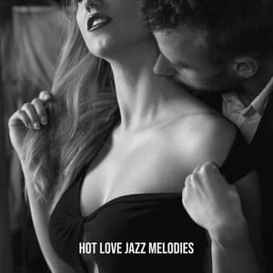 Hot Love Jazz Melodies - Romantic Mood, Magnetic Vibes, Sensual Love, Unforgettable Atmosphere - Romantic Smooth Jazz Artist