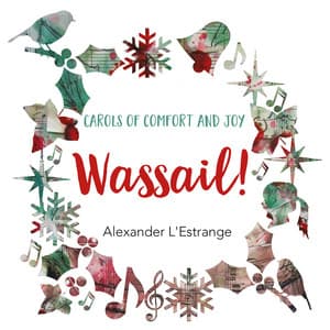 Wassail! Carols of Comfort & Joy - Alexander L'Estrange