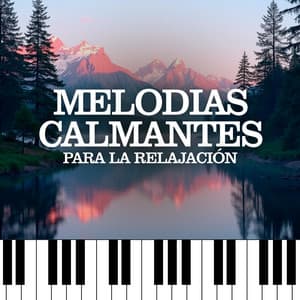 Melodias Calmantes Para La Relajación - Piano Suave Relajante