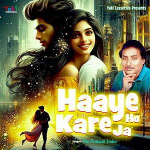Haaye Ho Kare Ja - Om Prakash Yadav
