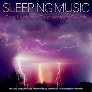 Sleeping Music: Calm Music and Thunderstorm Sounds For Deep Sleep, Soft Sleep Aid and Relaxing Sleep Music For Sleeping and Relaxation - Sleeping Music