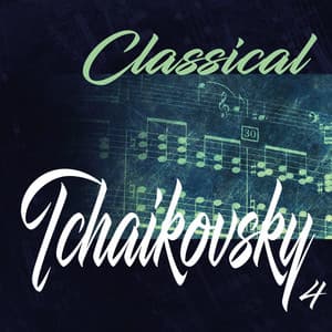 Classical Tchaikovsky 4 - Pyotr Ilyich Tchaikovsky