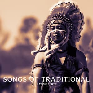 Songs of Traditional Native Flute: Native American Music, Meditation with Indian Flute - Native American Music World