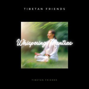Whispering Mantras - Tibetan Friends
