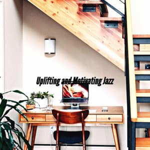 Uplifting and Motivating Jazz - Soft Jazz Relaxation