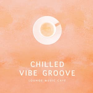 Chilled Vibe Groove - Lounge Music Café