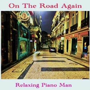 On the Road Again - Relaxing Piano Man